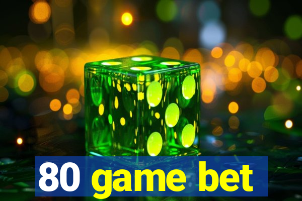 80 game bet